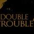 Double Trouble Lyric Video