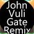 John Vuli Gate Remix