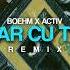 BOEHM Activ Doar Cu Tine Remix