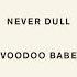 Never Dull Voodoo Babe