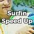 Surfin Speed Up