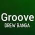 DREW BANGA GROOVE