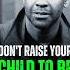 Don T Raise Your Child To Be Too Obedient Best Motivational Denzel Washington Advice Motivational