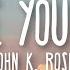 John K ROSIE Ilym Lyrics