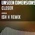 Unseen Dimensions Feat Selki Closer Ish K Remix Official Audio