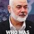 Who Was Ismail Haniyeh