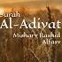 Heart Touching Recitation Of Surah Al Adiyat Part 2 Mishary Rashid Alfasy