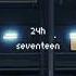 Seventeen 24h Sped Up