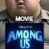 Don T Watch The Among Us Movie