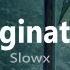 Slowx Imagination Official Music Video