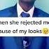 She Rejected Me Because My Looks