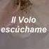 Il Volo Escúchame Letra