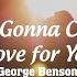 NOTHING S GONNA CHANGE MY LOVE FOR YOU With Lyrics GEORGE BENSON