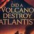 Did The Thera Volcano Eruption Destroy Atlantis The Minoan Connection