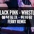 BLACKPINK Whistle Ferry Remix