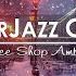 Winter Coffee Shop Atmosphere Rhythmic And Relaxing Jazz Music For A Good Mood