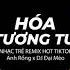 Hóa Tương Tư REMIX Đại Mèo Remix Bản Mix CĂNG ĐÉT GÂY NGHIỆN MẠNH Hot Tik Tok