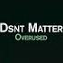 Dsnt Matter Overused