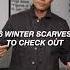 TOP 6 MUST HAVE Winter Scarves Men S Winter Style