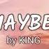 MAYBE By King Lyric Video