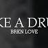 BRKN LOVE ᚓ Like A Drug Lyrics