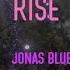 Jonas Blue Rise Lyrics We Re Gonna Ri Ri Ri Ri Rise Til We Fall