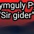 Magtymguly Pyragy Sir Gider