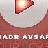 Badr Avsar Our Love OUT NOW