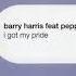 I GOT MY PRIDE ORIGINAL CLUB ANTHEM BARRY HARRIS Feat PEPPER MASHAY