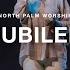 Jubilee By Maverick City Music Feat Ana Vasconcelos North Palm Worship