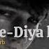 Dil De Diya Hain Slowed Reverb The Perfect Song For A Broken Heart