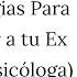 Cinco Estrategias Para Recuperar A Tu Ex Por Una Psicóloga