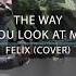 THE WAY LOOK AT ME CHRISTIAN BAUTISTA LIRIK FELIX IRWAN COVER