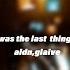 What Was The Last Thing U Said Aldn Glaive 76 86 A PASS