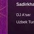 Sadirkhan Ushshogi DJ A Sar