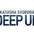 Deep Up Original Mix Katusha Svoboda