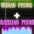 INDIAN PHONK BRAZILIAN PHONK