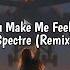 DJ You Make Me Feel X The Spectre Remix