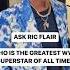 Ric Flair On Who Is The Greatest Superstar Of All Time Wwe Ricflair SUBSCRIBE