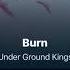 Burn Under Ground Kings Unreleased