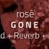 ROSÈ Gone 𝙎𝙡𝙤𝙬𝙚𝙙 𝙍𝙚𝙫𝙚𝙧𝙗 𝙇𝙮𝙧𝙞𝙘𝙨