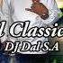 DJ Dal S A Old School Classics Mix 2024 Die Doring Steek I Take You Wayback Local Is Lekker