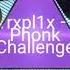 Trxpl1x Phonk Challenge