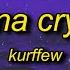 Kurffew I Dont Wna Cry Haste Lyrics I Don T Wanna Cry I Don T Wanna Fix You