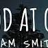 Sam Smith Too Good At Goodbyes Lyrics 1 Hour