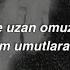 Gel Ve Uzan Omuzlarıma Sancak Seni Son Anlatışım Sözleri
