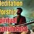 Indian Devotional Music Relaxing Spiritual Instrumental Melodies For Meditation Yoga