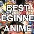 Top 5 BEST Beginner Anime