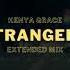 Kenya Grace Strangers NAME EXTENDED MIX UNOFFICIAL REMIX