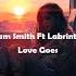 Sam Smith Labrinth Love Goes Lyrics